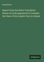 Anonymous: Report from the Select Committee House of Lords Appointed to Consider the State of the Lunatic Poor in Ireland, Buch