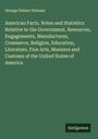 George Palmer Putnam: American Facts. Notes and Statistics Relative to the Government, Resources, Engagements, Manufactures, Commerce, Religion, Education, Literature, Fine Arts, Manners and Customs of the United States of America, Buch