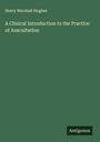 Henry Marshall Hughes: A Clinical Introduction to the Practice of Auscultation, Buch