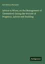 Pye Henry Chavasse: Advice to Wives, on the Management of Themselves During the Periods of Pregnacy, Labour and Suckling, Buch