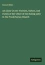 Samuel Miller: An Essay On the Warrant, Nature, and Duties of the Office of the Ruling Elder In the Presbyterian Church, Buch