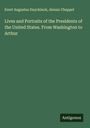 Evert Augustus Duyckinck: Lives and Portraits of the Presidents of the United States. From Washington to Arthur, Buch