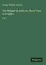 George William Johnson: The Stranger In India: Or, Three Years In Calcutta, Buch
