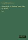 George William Johnson: The Stranger In India: Or, Three Years In Calcutta, Buch