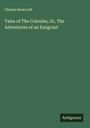 Charles Rowcroft: Tales of The Colonies, Or, The Adventures of an Emigrant, Buch