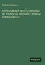 Frederick Overman: The Manufacture of Steel. Containing the Practice and Principles of Working and Making Steel, Buch