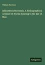 William Harrison: Bibliotheca Monensis. A Bibliographical Account of Works Relating to the Isle of Man, Buch