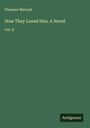 Florence Marryat: How They Loved Him. A Novel, Buch