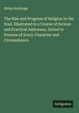 Philip Doddridge: The Rise and Progress of Religion in the Soul. Illustrated in a Course of Serious and Practical Addresses, Suited to Persons of Every Character and Circumstance., Buch