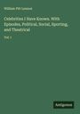William Pitt Lennox: Celebrities I Have Known. With Episodes, Political, Social, Sporting, and Theatrical, Buch