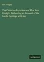 Ann Fradgly: The Christian Experience of Mrs. Ann Fradgly: Embracing an Account of the Lord's Dealings with her, Buch