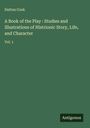 Dutton Cook: A Book of the Play : Studies and Illustrations of Histrionic Story, Life, and Character, Buch