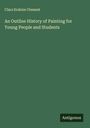 Clara Erskine Clement: An Outline History of Painting for Young People and Students, Buch