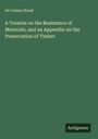 De Volson Wood: A Treatise on the Resistance of Materials, and an Appendix on the Preservation of Timber, Buch