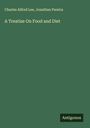 Charles Alfred Lee: A Treatise On Food and Diet, Buch