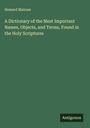 Howard Malcom: A Dictionary of the Most Important Names, Objects, and Terms, Found in the Holy Scriptures, Buch