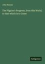 John Bunyan: The Pilgrim's Progress, from this World, to that which is to Come, Buch