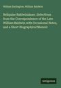 William Darlington: Reliquiae Baldwinianae : Selections from the Correspondence of the Late William Baldwin with Occasional Notes, and a Short Biographical Memoir, Buch
