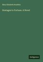 Mary Elizabeth Braddon: Hostages to Fortune. A Novel, Buch