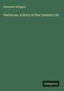 Alexander Bathgate: Waitaruna. A Story of New Zealand Life, Buch