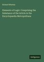 Richard Whately: Elements of Logic: Comprising the Substance of the Article in the Encyclopaedia Metropolitana, Buch