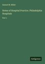 Samuel M. Miller: Notes of Hospital Practice. Philadelphia Hospitals, Buch