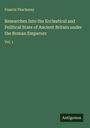 Francis Thackeray: Researches Into the Ecclestical and Political State of Ancient Britain under the Roman Emperors, Buch