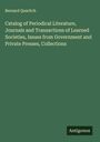 Bernard Quaritch: Catalog of Periodical Literature, Journals and Transactions of Learned Societies, Issues from Government and Private Presses, Collections, Buch