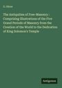 G. Oliver: The Antiquities of Free-Masonry : Comprising Illustrations of the Five Grand Periods of Masonry from the Creation of the World to the Dedication of King Solomon's Temple, Buch