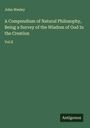 John Wesley: A Compendium of Natural Philosophy, Being a Survey of the Wisdom of God In the Creation, Buch