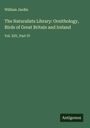 William Jardin: The Naturalists Library: Ornithology, Birds of Great Britain and Ireland, Buch