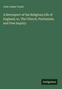John James Tayler: A Retrospect of the Religious Life of England; or, The Church, Puritanism, and Free Inquiry, Buch