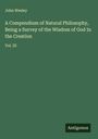 John Wesley: A Compendium of Natural Philosophy, Being a Survey of the Wisdom of God In the Creation, Buch