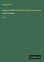 Anonymous: Remains Historical & Literary Lancaster and Chester, Buch