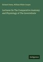 Richard Owen: Lectures On The Comparative Anatomy and Physiology of The Invertebrate, Buch