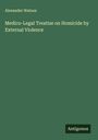 Alexander Watson: Medico-Legal Treatise on Homicide by External Violence, Buch