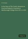 F. W. Farrar: In the Days of Thy Youth. Sermons on Practical Subjects, Preached at Marlborough College from 1871 to 1876, Buch