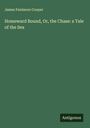 James Fenimore Cooper: Homeward Bound, Or, the Chase: a Tale of the Sea, Buch