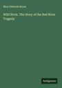 Mary Edwards Bryan: Wild Work. The Story of the Red River Tragedy, Buch