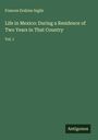 Frances Erskine Inglis: Life in Mexico: During a Residence of Two Years in That Country, Buch