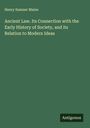 Henry Sumner Maine: Ancient Law. Its Connection with the Early History of Society, and its Relation to Modern Ideas, Buch