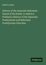 Robert Lathan: History of the Associate Reformed Synod of the South, to which is Prefixed a History of the Associate Presbyterian and Reformed Presbyterian Churches, Buch