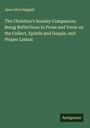 Jane Alice Sargant: The Christian's Sunday Companion; Being Reflections in Prose and Verse on the Collect, Epistle and Gosple, and Proper Lesson, Buch