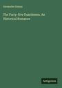 Alexandre Dumas: The Forty-five Guardsmen. An Historical Romance, Buch