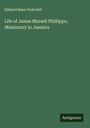 Edward Bean Underhill: Life of James Mursell Phillippo, Missionary in Jamaica, Buch
