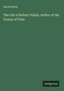David Pollok: The Life of Robert Pollok, Author of the Course of Time, Buch