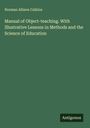 Norman Allison Calkins: Manual of Object-teaching. With Illustrative Lessons in Methods and the Science of Education, Buch