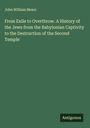 John William Mears: From Exile to Overthrow. A History of the Jews from the Babylonian Captivity to the Destruction of the Second Temple, Buch