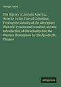 George Jones: The History of Ancient America, Anterior to the Time of Columbus: Proving the Identity of the Aborigines With the Tyrians and Israelites; and the Introduction of Christianity Into the Western Hemisphere by the Apostle St. Thomas, Buch