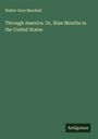 Walter Gore Marshall: Through America. Or, Nine Months in the United States, Buch